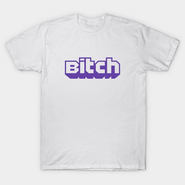 I'm a Twitch Bitch! (Purple Version) T-Shirt by Pandoramonium